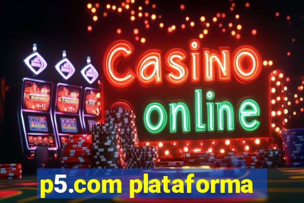 p5.com plataforma